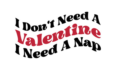 I Don't Need A Valentine I need a nap funny Valentine's Day quote retro groovy typography on white background