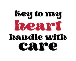 Key to my heart handle with care Valentine's Day Love quote retro groovy typography on white background