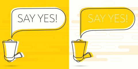 Say yes. Megaphone and colorful yellow speech bubble with quote. Blog management, blogging and writing for website. Concept poster for social networks, advertising, banner