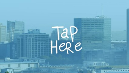 Animation of tap here text over cityscape - Powered by Adobe