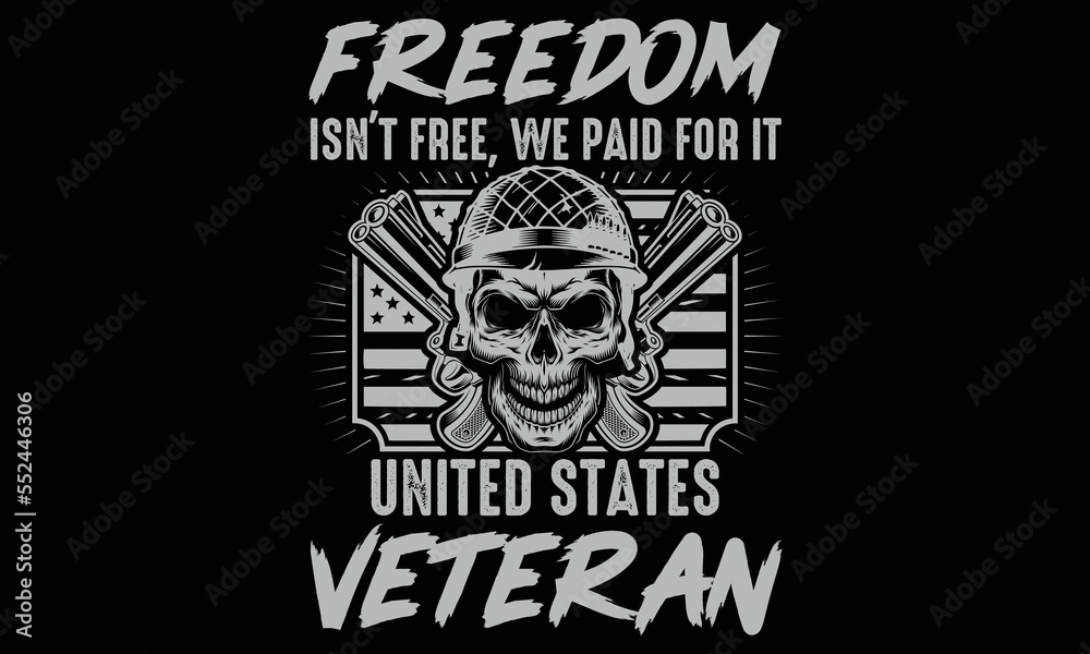 Wall mural Freedom Isn't Free We Paid For It United States Veteran - Veteran T-shirt Design. Hand drawn lettering phrase isolated on Black background, eps, svg Files for Cutting