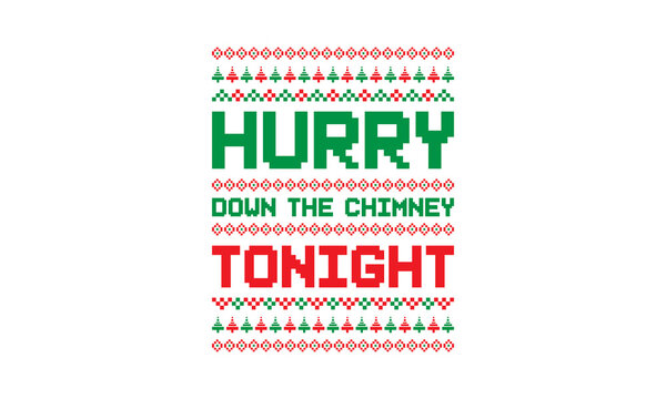 Hurry down the chimney tonight - Christmas quotes for ugly sweater design or lettering t-shirt design, SVG cut files, Hand drawn typography