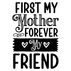 First My Mother Forever My Friend svg
