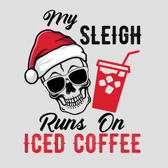 My Sleigh Runs On Iced Coffee  Christmas Design