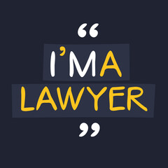 (I'm a Lawyer) Lettering design, can be used on T-shirt, Mug, textiles, poster, cards, gifts and more, vector illustration.