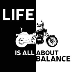 Life if all about balance. Motorcycle in back and white style emblem for t-shirt. Vector illustration.