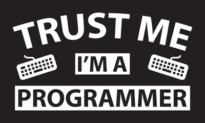 Obraz premium Trust Me I'm A Programmer. T-shirt design vector.