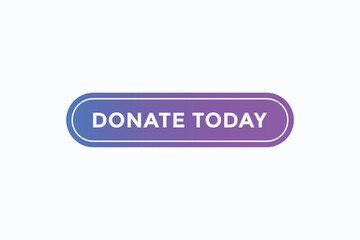 donate today button vectors.sign label speech bubble donate today
