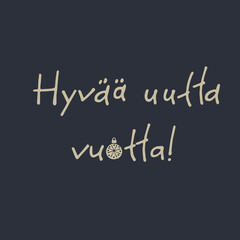 Obraz premium Happy New Year greeting design like gold in Finnish language. Handwritten text decorated with bauble ornament with Nordic pattern. Greeting card, flyer, invitation template