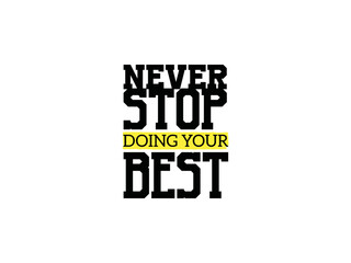 Never stop doing your best 
