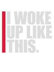 woke up like this