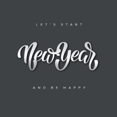 Let’s start New year and be happy silver Vector Lettering illustration on dark grey background. Template for invitation, card, banner, social media, poster, menu, cover
