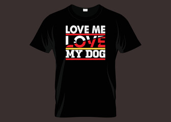 Love Me Love My Dog Typography T-shirt Design