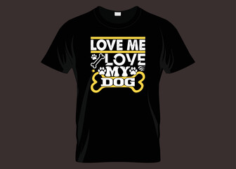 Love Me Love My Dog Typography T-shirt Design