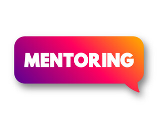 Mentoring is the influence, guidance, or direction given by a mentor, text concept message bubble