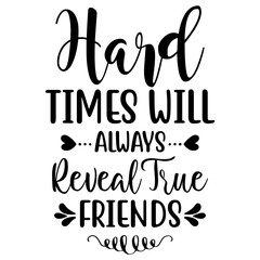 hard times will always reveal true friends