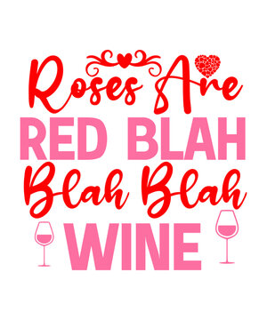 Roses Are Red Blah Blah Blah Wine SVG