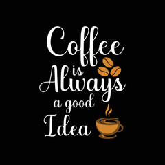 coffee is always a good idea. Grunge background. typography, t-shirt graphics, poster, banner, flyers, print and postcards, and SVG design.