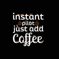 instant pilot just add coffee t-shirt design. Grunge background. typography, t-shirt graphics, poster, banner, flyers, print and postcards, and SVG design.