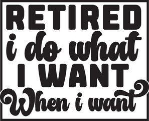retired i do what i want when i want