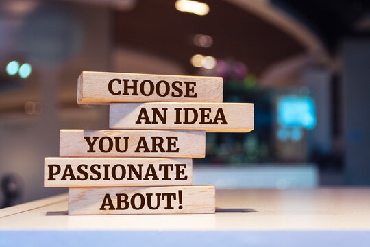 Wooden blocks with words 'Choose an idea you are passionate about'.