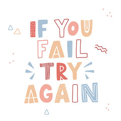 Hand drawn lettering motivational quote. The inscription: if you fail try again. Perfect design for greeting cards, posters, T-shirts, banners, print invitations. Self care concept.