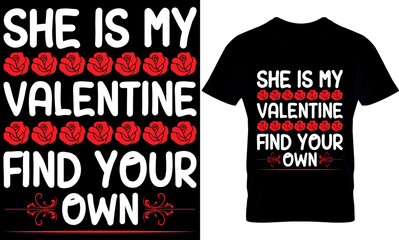 She is my Valentine find your own. Valentines Day T- Shirt Design, Valentine's T-Shirt design, Valentines creative t-shirt design vector.Typography graphic shirt design.