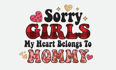 Sorry Girls My Heart Belongs To Mommy Valentine Day Sublimation Design