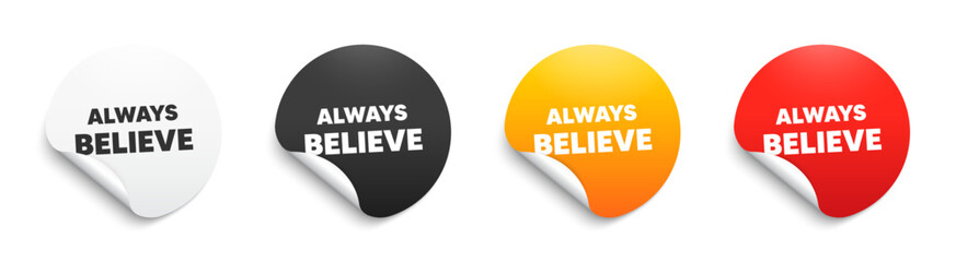 Always believe motivation quote. Round sticker badge with offer. Motivational slogan. Inspiration message. Paper label banner. Always believe adhesive tag. Vector