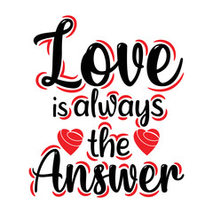 Love is always the answer valentine s day t shirt design - Vector graphic, typographic poster, vintage, label, badge, logo, icon or t-shirt