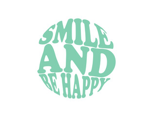 Smile and be happy lettering inscription text motivation and inspiration