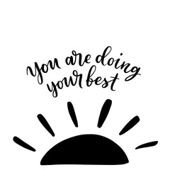 Hand drawn lettering card. The inscription: you are doing your best Perfect abstract design for greeting cards, posters, T-shirts, banners, print invitations.