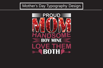 Proud Mom Handsome Boy Mine Love Them Both, typography t-shirt design, vector, illustration file,