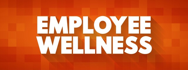 Employee Wellness - activities and programs aim to improve employee health and well-being, text concept background