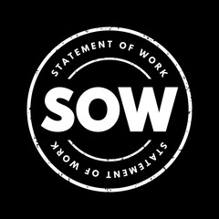 SOW Statement Of Work - document routinely employed in the field of project management, acronym text stamp