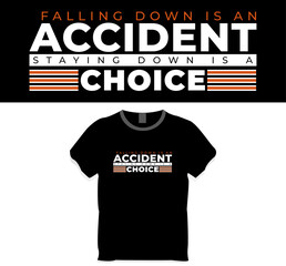 Falling down is an accident, staying down is a choice, inspirational quote t-shirt design