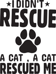 :I Didn't Rescue A Cat , A Cat Rescued Me.eps