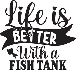 Life Is Better With A Fish Tank.eps