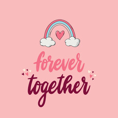 cute hand lettering Valnetine's day quote 'Forever together' with rainbow on pink background for greeting cards, posters, prints, stickers, invitations, sublimation, etc. EPS 10