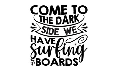 come to the dark side  we have surfing boards- mimi Surfing T shirt Design, mimi Surfing quotes SVG cut files, Hand lettering illustration for your design, Poster, EPS