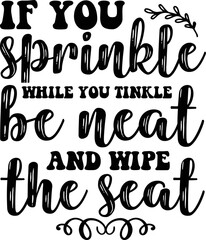 If you sprinkle while you tinkle be neat and wipe the seat SVG