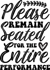 Please remain seated for the entire performance SVG