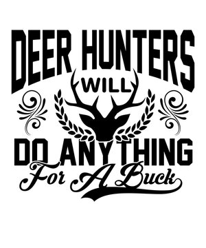 Deer Hunters Will Do Anything For A Buck Svg