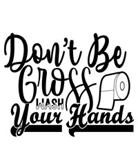 Don’t Be Gross Wash Your Hands svg