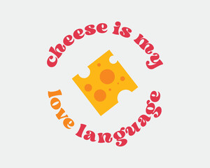Cheese is my love language food lovers quote retro wavy typography sublimation on white background