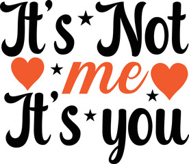 it's Not me it's you
