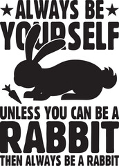  always be yourself unless you can be a rabbit then always be a rabbit.eps File, Typography T-Shirt Design