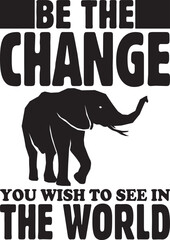 Obraz premium be the change you wish to see in the world.eps File, Typography t-shirt design