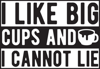  i like big cups and i cannot lie.eps File, Typography t-shirt design
