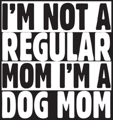 i'm not a regular mom i'm a dog mom.eps File, Typography t-shirt design